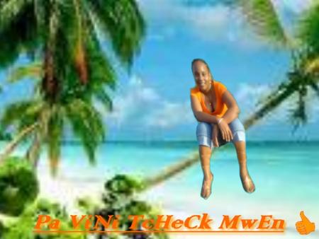 pa vini tcheck mwen